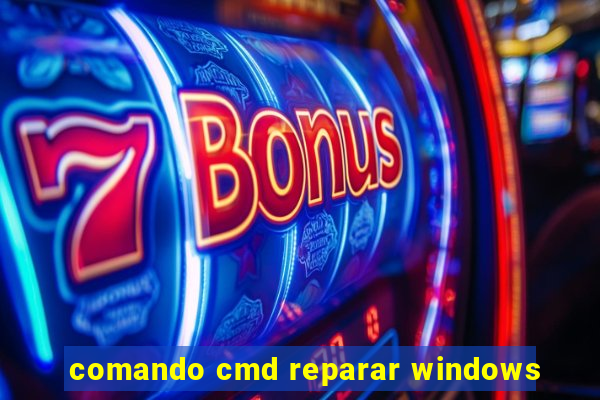 comando cmd reparar windows